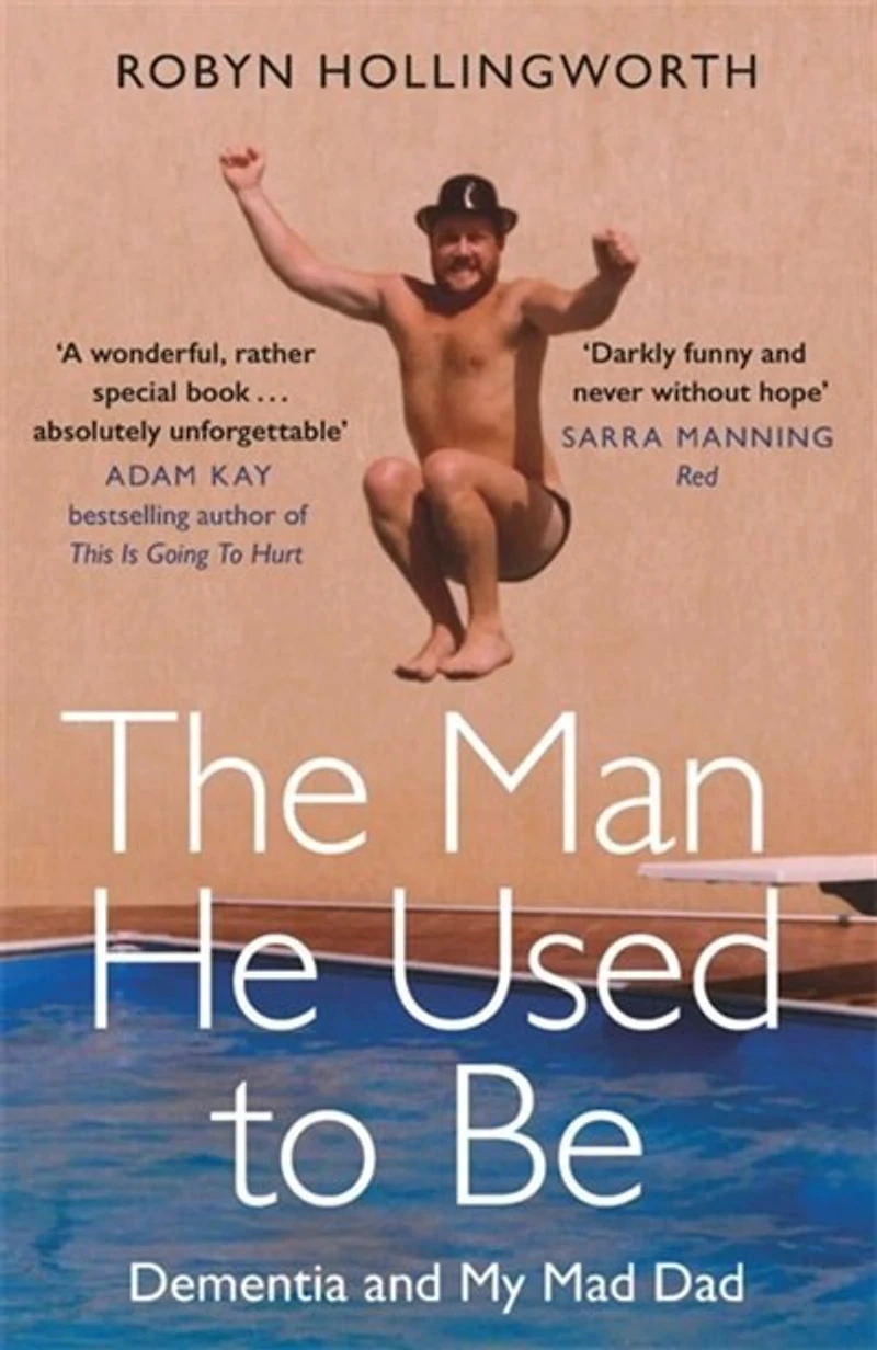 The Man He Used To Be: Dementia And My Mad Dad