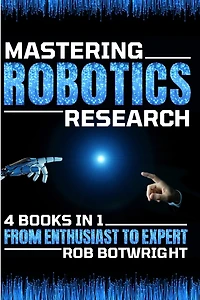 Mastering Robotics Research: From Enthusiast To Expert