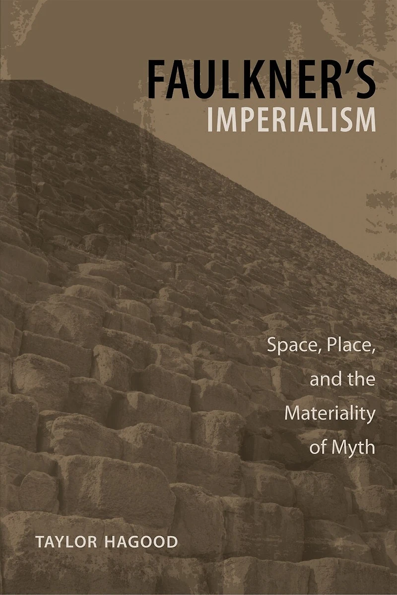 Faulkner's Imperialism: Space, Place, And The Materiality Of Myth