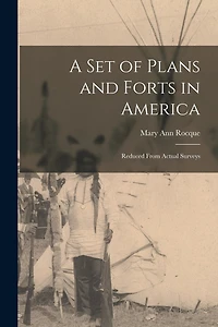 A set of Plans and Forts in America: Reduced From Actual Surveys