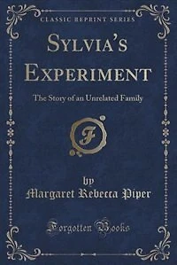 Sylvia's Experiment: The Story of an Unrelated Family (Classic Reprint)