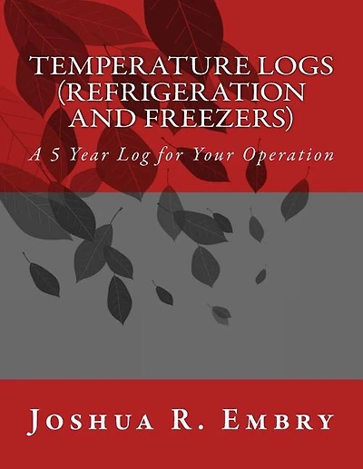 Temperature Logs (refrigeration And Freezers): A 5 Year Log For Your Operation