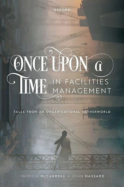Once Upon a Time Facilities Management: Tales from an Organizational Netherworld