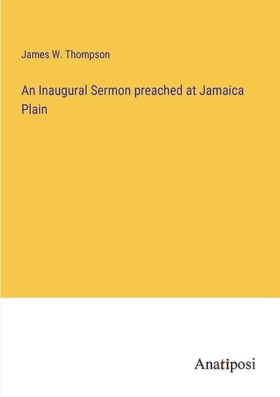 An Inaugural Sermon preached at Jamaica Plain