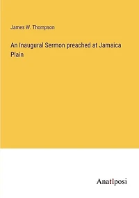 An Inaugural Sermon preached at Jamaica Plain
