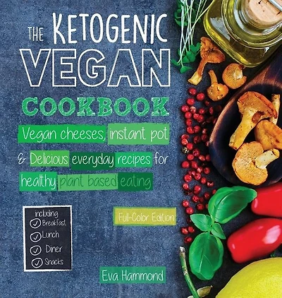The Ketogenic Vegan Cookbook: Cheeses, Instant Pot & Delicious Everyday Recipes for Healthy Plant Based Eating