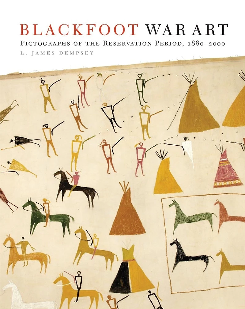 Blackfoot War Art: Pictographs Of The Reservation Period, 1880-2000