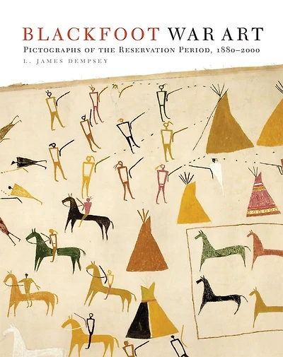 Blackfoot War Art: Pictographs Of The Reservation Period, 1880-2000