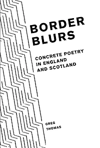 Border Blurs: Concrete Poetry England and Scotland