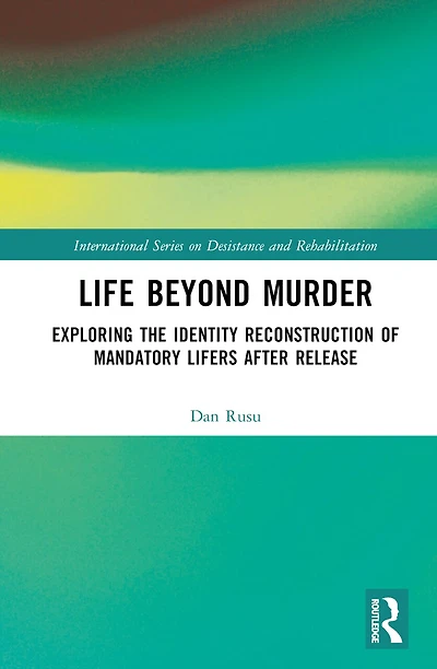 Life Beyond Murder: Exploring the identity reconstruction of mandatory lifers after release