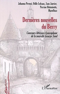 Dernières nouvelles du Berry: concours littéraire francophone de la nouvelle George Sand, première et deuxième éditions