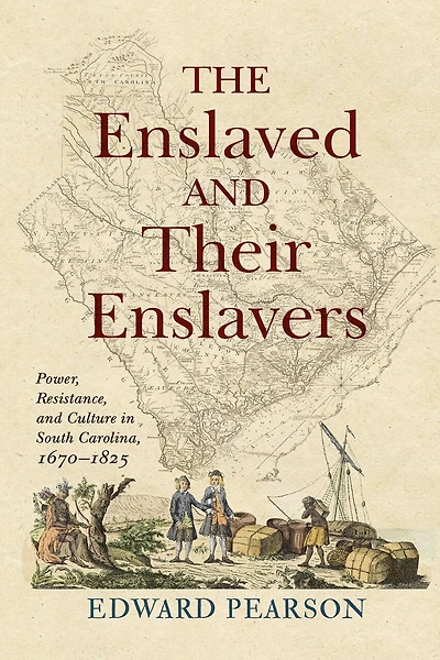 The Enslaved and Their Enslavers: Power, Resistance, Culture South Carolina, 1670–1825
