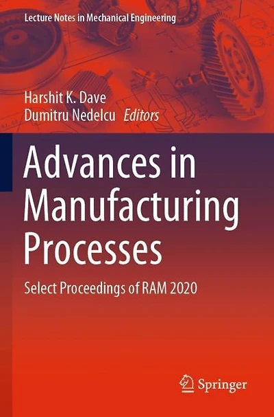 Advances in Manufacturing Processes: Select Proceedings of RAM 2020