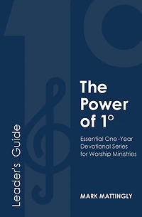 The Power of One Degree - Leader's Guide: Essential One-Year Devotional Series for Worship Ministries