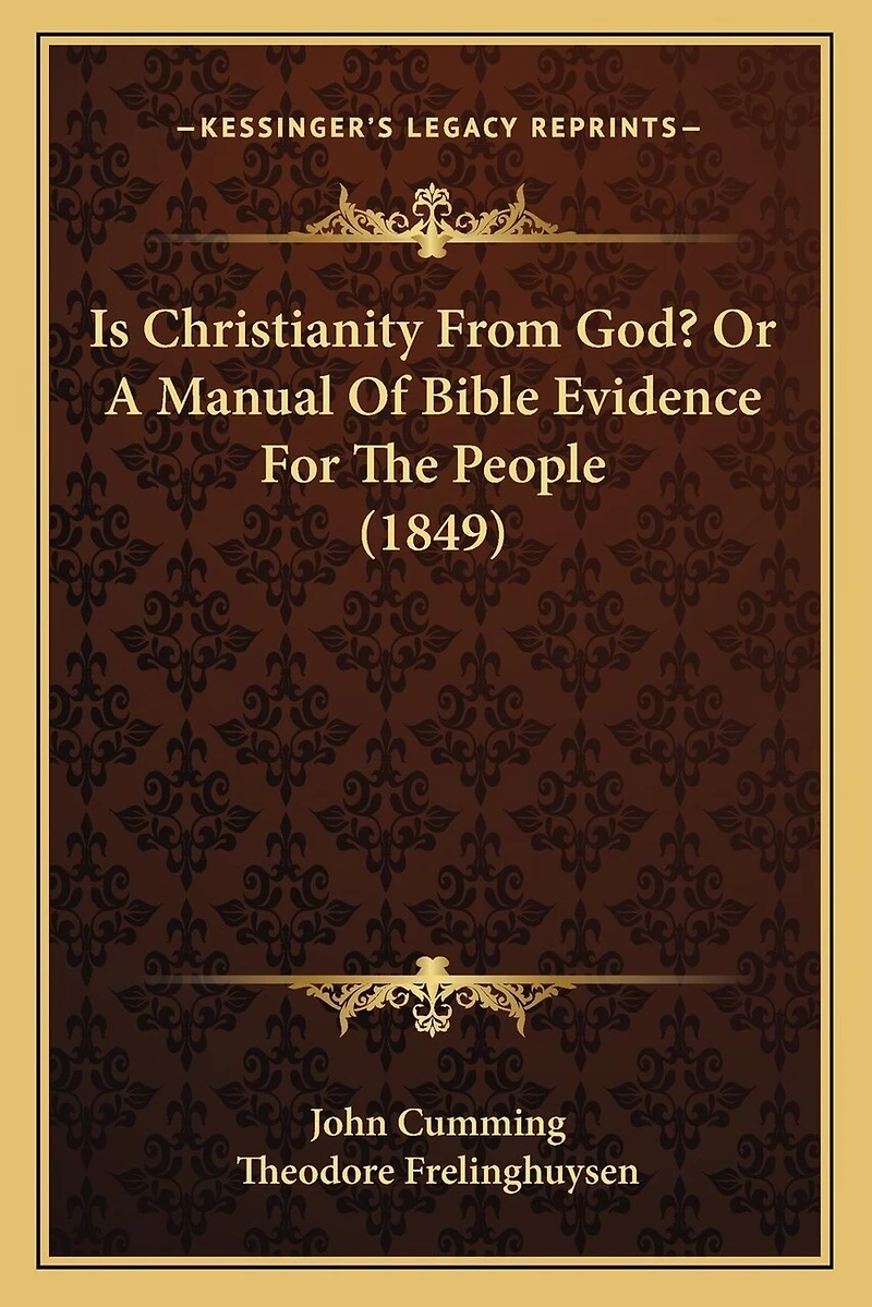Is Christianity From God? Or A Manual Of Bible Evidence For The People (1849)
