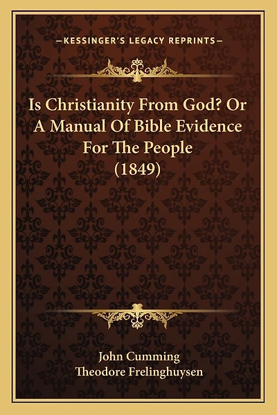 Is Christianity From God? Or A Manual Of Bible Evidence For The People (1849)