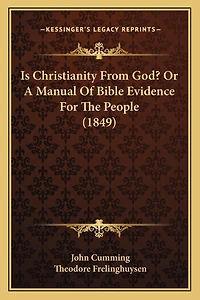 Is Christianity From God? Or A Manual Of Bible Evidence For The People (1849)