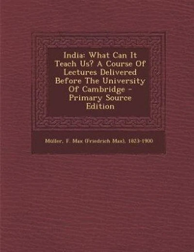 India: What Can It Teach Us? A Course Of Lectures Delivered Before The University Of Cambridge - Primary S