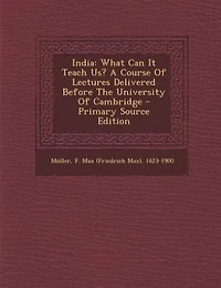 India: What Can It Teach Us? A Course Of Lectures Delivered Before The University Of Cambridge - Primary S