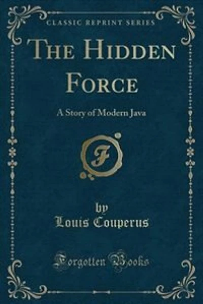 The Hidden Force: A Story of Modern Java (Classic Reprint)