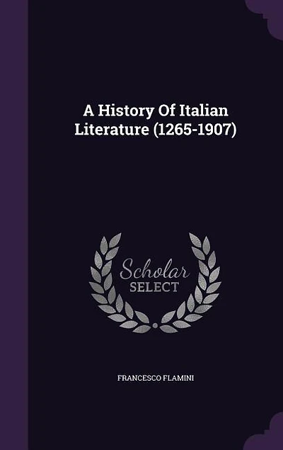 A History Of Italian Literature (1265-1907