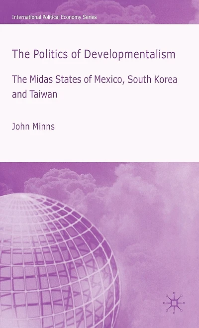 The Politics of Developmentalism Mexico, Taiwan and South Korea: Midas States Korea
