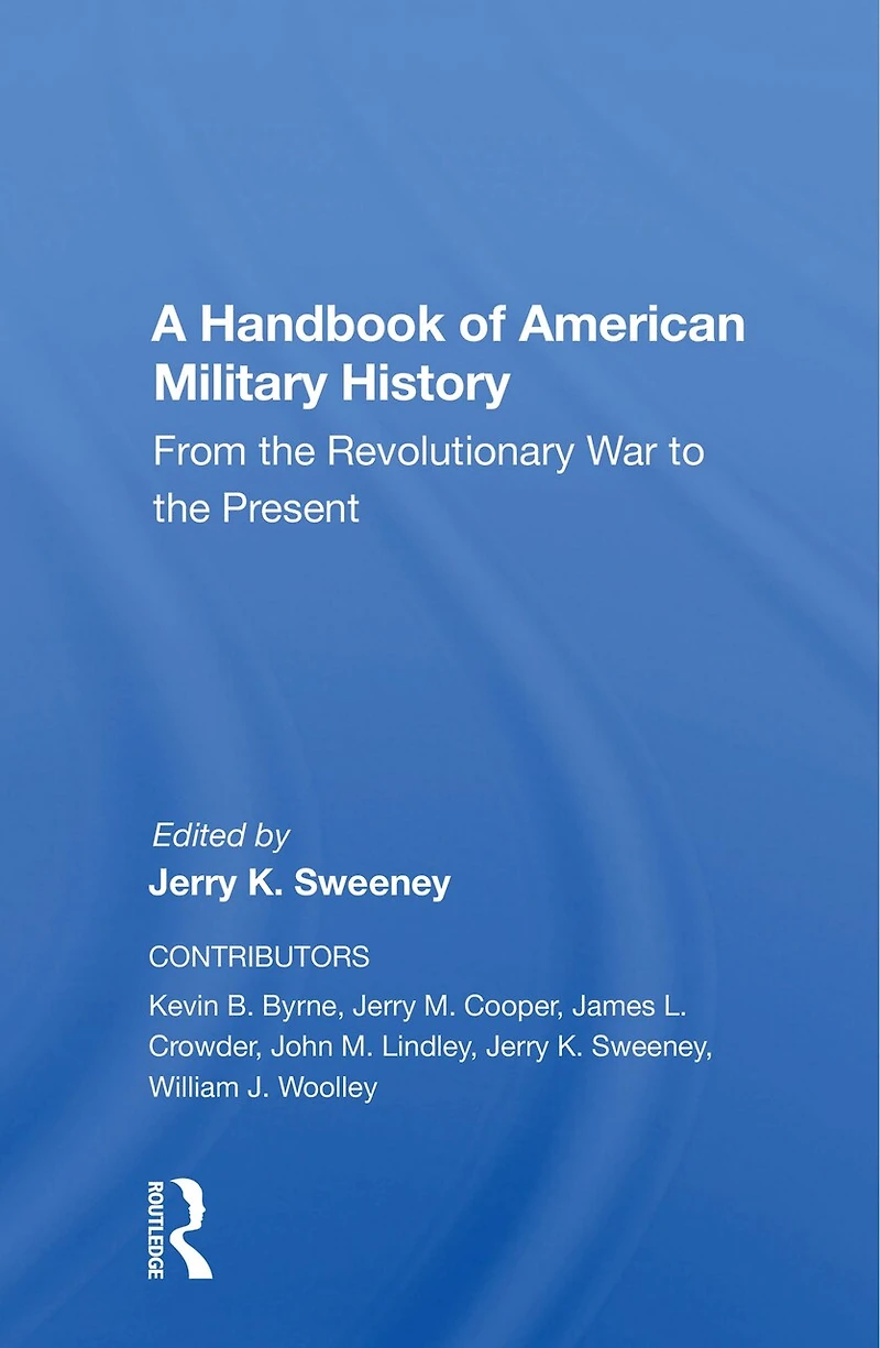 A Handbook Of American Military History: From The Revolutionary War To Present