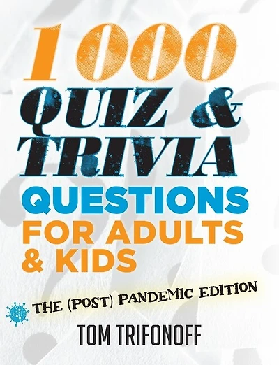 1000 Quiz And Trivia Questions For Adults & Kids: The (post) Pandemic Edition