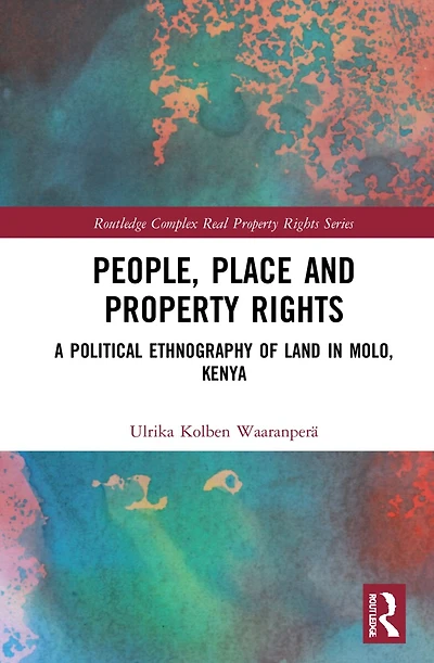 People, Place and Property Rights: A Political Ethnography of Land Molo, Kenya