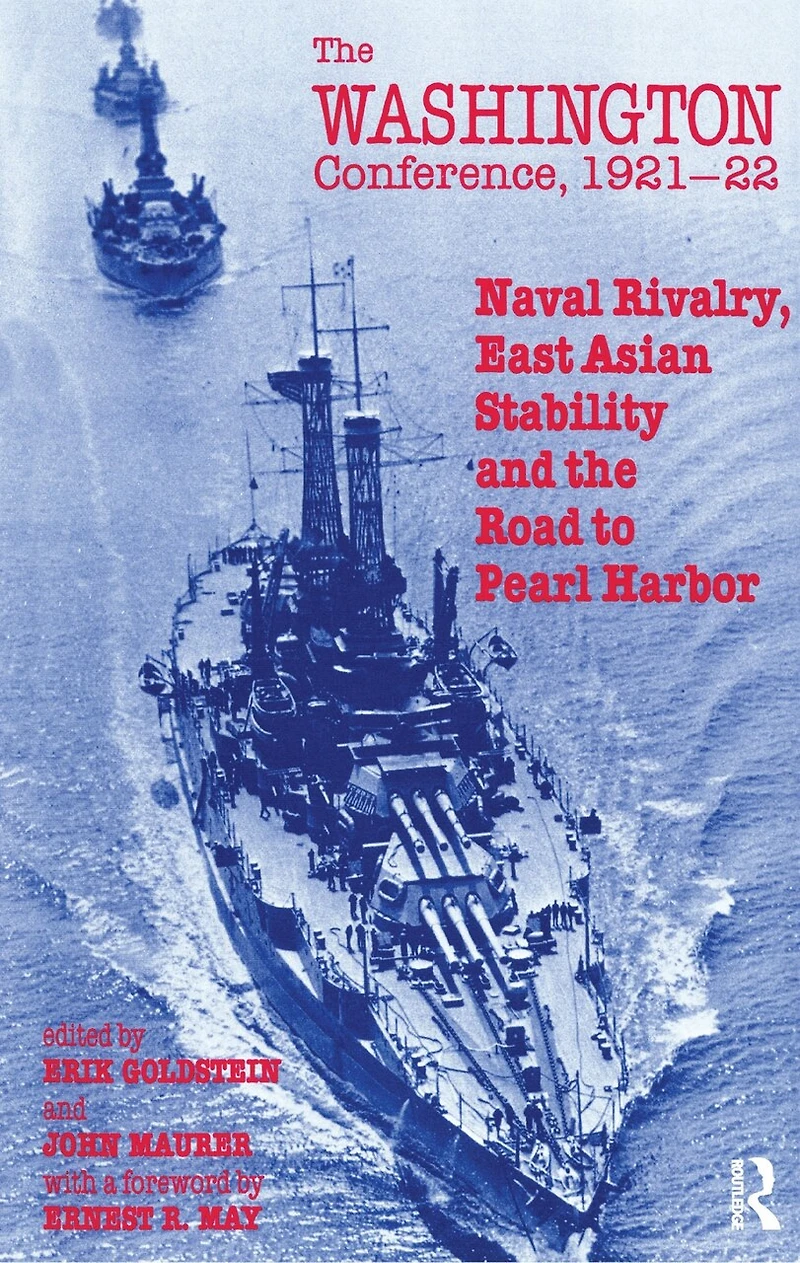 The Washington Conference, 1921-22: Naval Rivalry, East Asian Stability And Road To Pearl Harbor