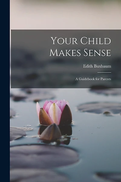 Your Child Makes Sense: A Guidebook for Parents