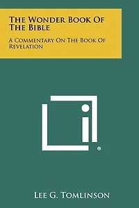 The Wonder Book Of The Bible: A Commentary On The Book Of Revelation