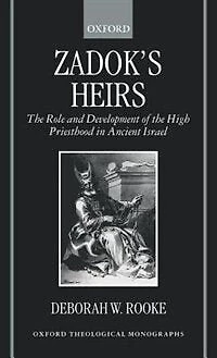 Zadok's Heirs: the Role and Development of High Priesthood Ancient Israel