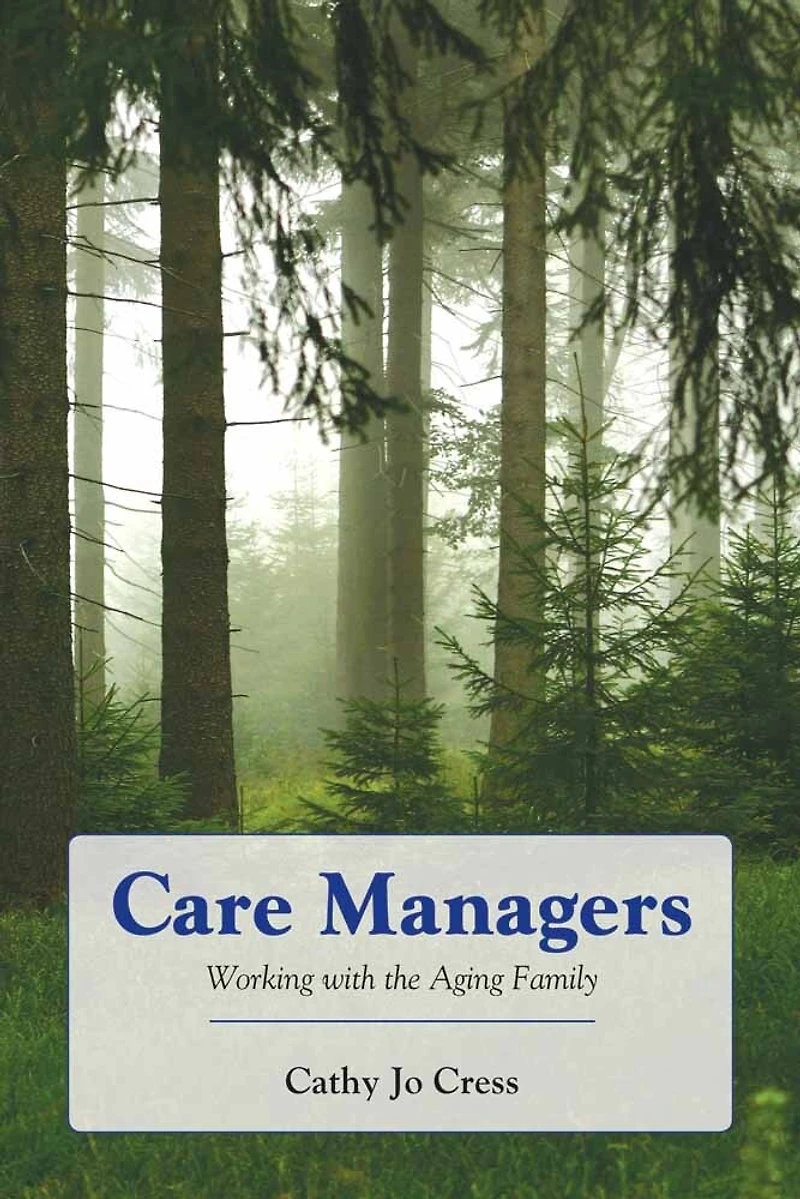 Care Managers: Working With The Aging Family: Working With the Aging Family