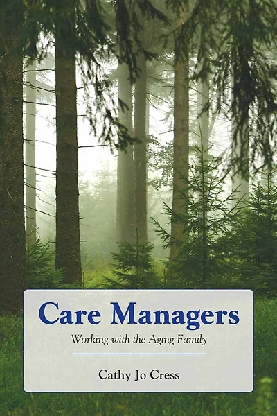Care Managers: Working With The Aging Family: Working With the Aging Family