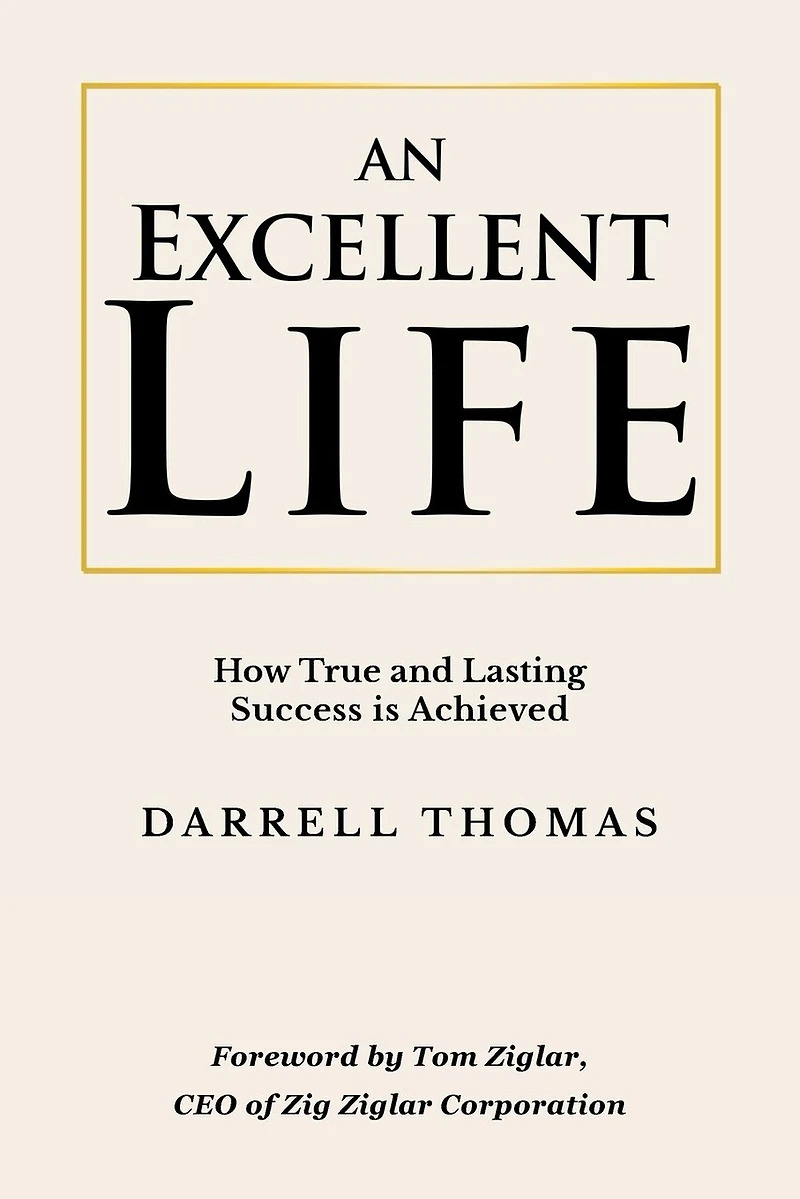An Excellent Life: How True and Lasting Success is Achieved