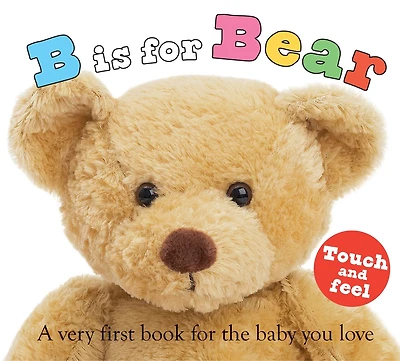B is for Bear (ABC Touch & Feel): A Very First Book the Baby You Love