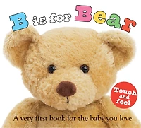 B is for Bear (ABC Touch & Feel): A Very First Book the Baby You Love