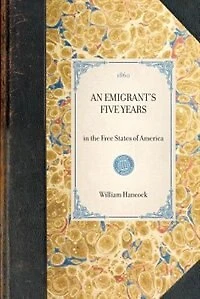 Emigrant's Five Years: In The Free States Of America