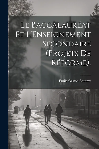 Le Baccalauréat Et L'Enseignement Secondaire (Projets De Réforme).