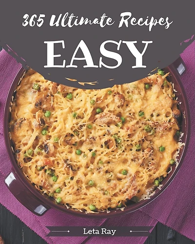 365 Ultimate Easy Recipes: An Easy Cookbook that Novice can Cook