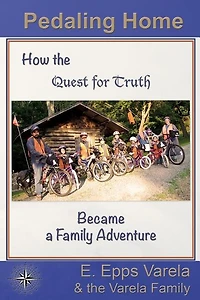Pedaling Home: How the Quest for Truth Became a Family Adventure
