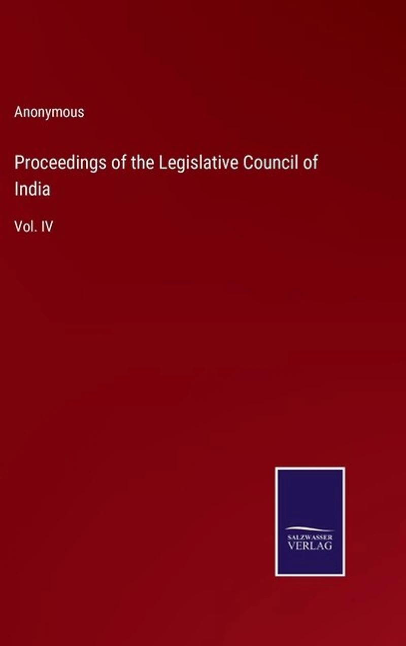 Proceedings of the Legislative Council of India: Vol. IV
