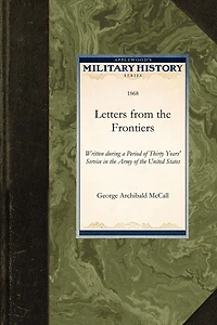 Letters From the Frontiers: Written During a Period of Thirty Years' Service, Army United States (Classic Reprint)