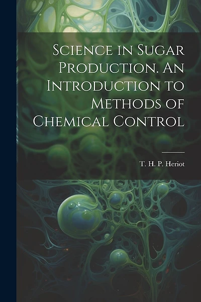 Science in Sugar Production. An Introduction to Methods of Chemical Control
