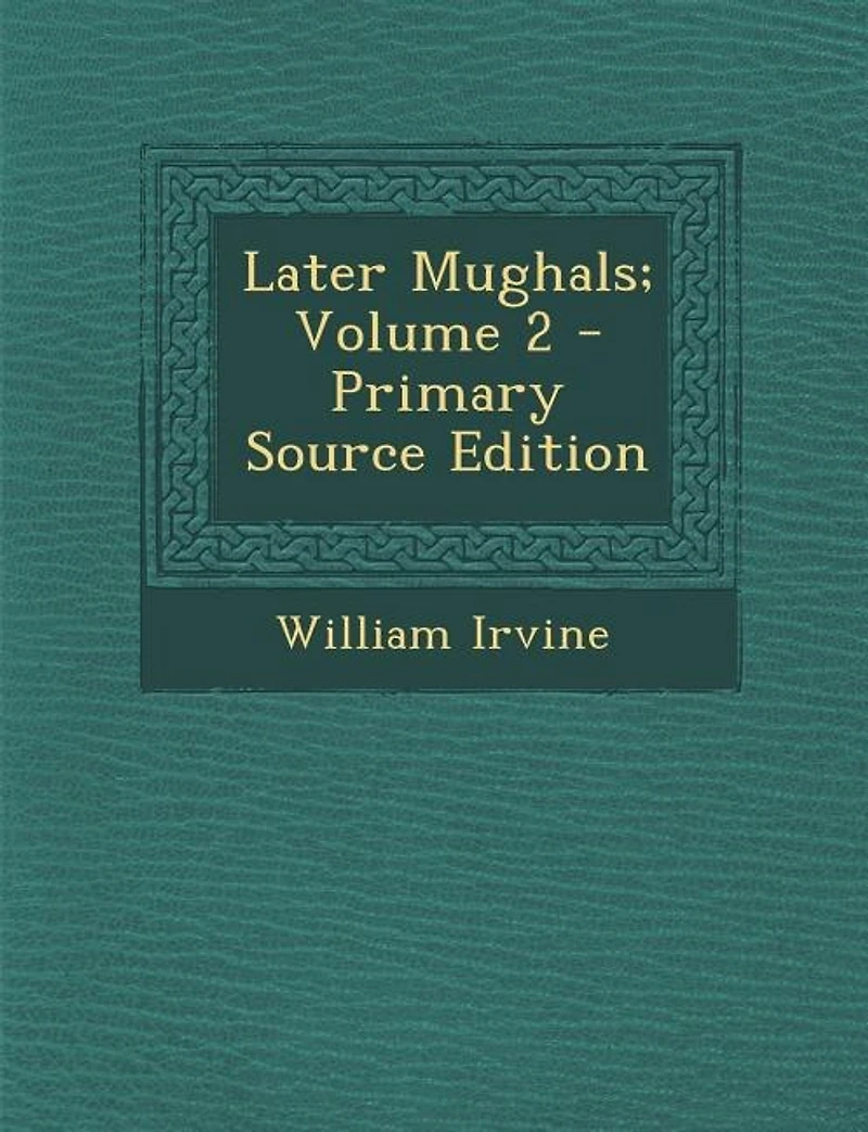 Later Mughals, Vol. 2: 1719-1739 (Classic Reprint)