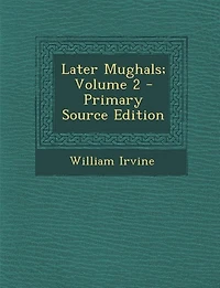Later Mughals, Vol. 2: 1719-1739 (Classic Reprint)