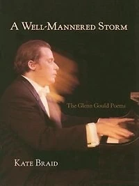 A Well-Mannered Storm: The Glenn Gould Poems