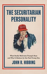 the Securitarian Personality: What Really Motivates Trumpâs Base and Why It Matters for Post-Trump Era