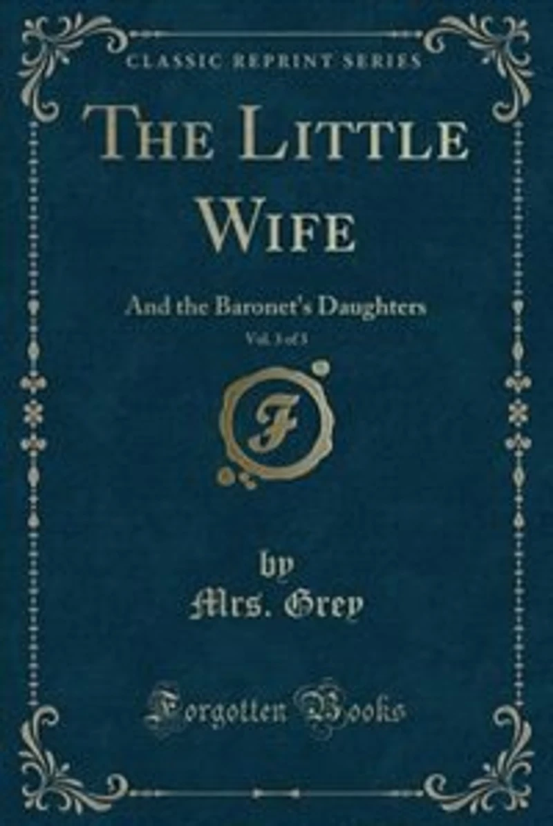 the Little Wife, Vol. 3 of 3: And Baronet's Daughters (Classic Reprint)